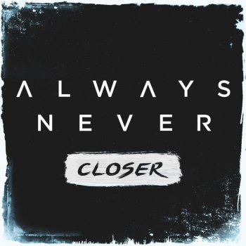 Always Never Closer