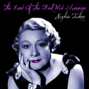 Sophie Tucker I Know My Baby is Cheatin' On Me