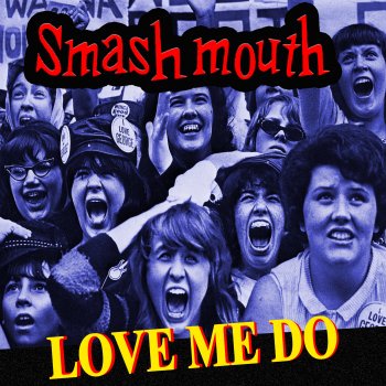 Smash Mouth Love Me Do