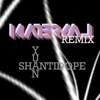 Исполнитель YUAN, альбом Materyal (Remix) [feat. Shanti Dope]