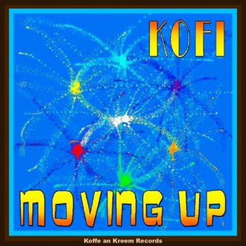Kofi Moving Up