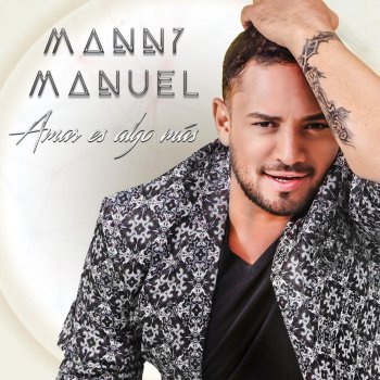 Manny Manuel Amar Es Algo Más