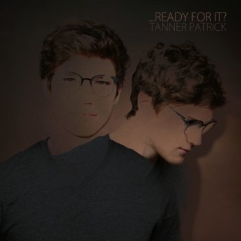 Tanner Patrick ...Ready for It?
