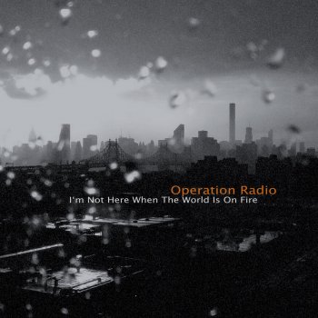 Operation Radio I'm Not Here When the World Is On Fire