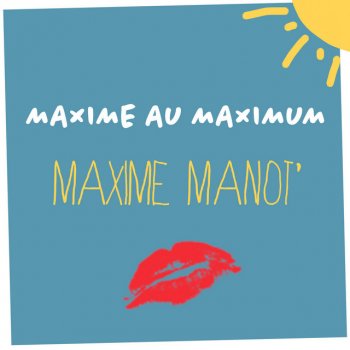 Maxime Manot' Maxime au maximum