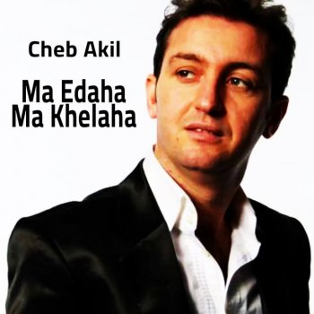 Исполнитель Cheb Akil, альбом Ma Edaha Ma Khelaha