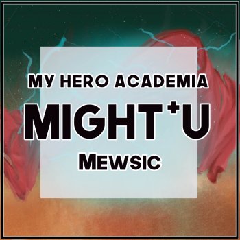 Mewsic Might+U (From "My Hero Academia")