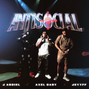 Axel Baby feat. JEYYFF & J Abdiel Antisocial