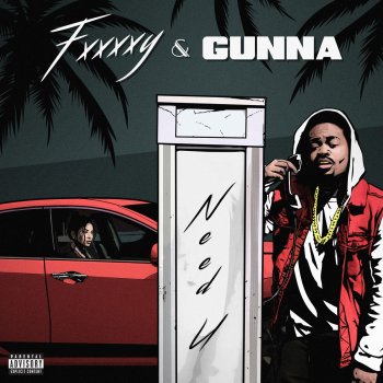 FXXXXY feat. Gunna Need U