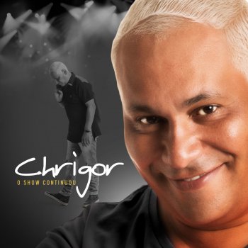 Chrigor O Show Continuou