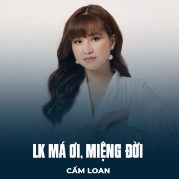 Исполнитель Cẩm Loan, альбом LK Má Ơi, Miệng Đời