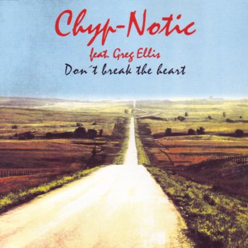 Chyp-Notic Don't Break the Heart (feat. Greg Ellis) [The Pumping Heart Club Mix]