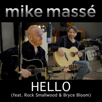 Mike Massé feat. Rock Smallwood & Bryce Bloom Hello