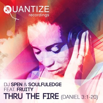 DJ Spen & Soulfuledge feat. Fruity Thru the Fire (Daniel 3:1-20) [feat. Fruity] [Soufuledge & Spen's]