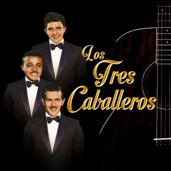 Los Tres Caballeros Ya No Me Quieras