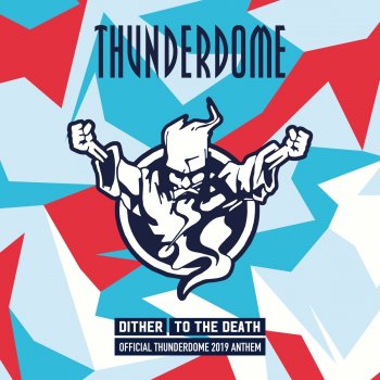 Dither To the Death (Official Thunderdome 2019 Anthem)