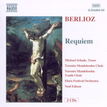 Hector Berlioz, Michael Schade, Toronto Mendelssohn Choir, Toronto Mendelssohn Youth Choir, Elora Festival Orchestra & Noel Edison Grande messe des morts, Op. 5, "Requiem": Lacrimosa