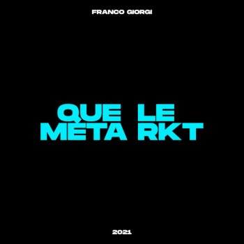 Franco Giorgi Que Le Meta Rkt