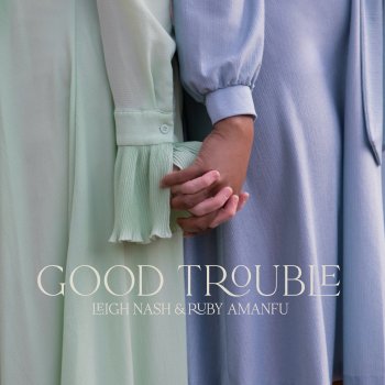 Leigh Nash feat. Ruby Amanfu Good Trouble