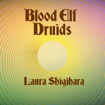 Laura Shigihara Blood Elf Druids