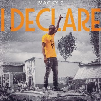 Macky 2 I Declare (feat. Bobby East & Chester)