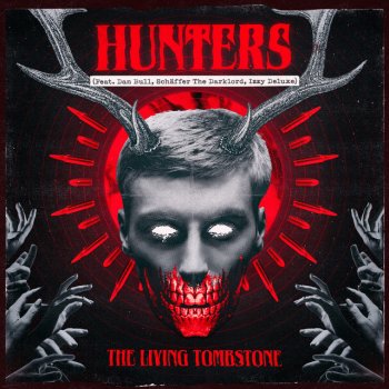 The Living Tombstone feat. Dan Bull, Izzy Deluxe & Schäffer The Darklord Hunters (feat. Dan Bull, Schäffer The Darklord & Izzy Deluxe)