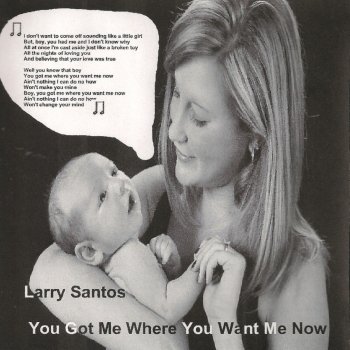 Larry Santos You Got Me Where You Want Me Now