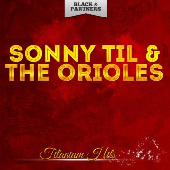 Исполнитель Sonny Til & The Orioles, альбом Titanium Hits