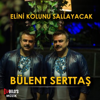 Исполнитель Bülent Serttaş, альбом Elini Kolunu Sallayacak - Single