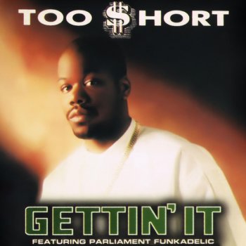 Too $hort Gettin' It (feat. Parliament-Funkadelic) [Video Version]