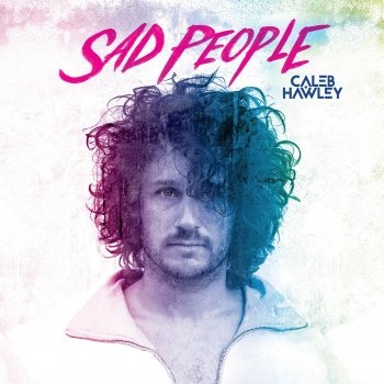 Caleb Hawley Sad People