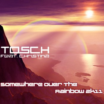 Tosch, Christina & Sean Finn Somewhere over the Rainbow 2K11 - Sean Finn Remix