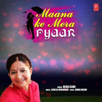 Dilraj Kaur Maana Ke Mera Pyaar