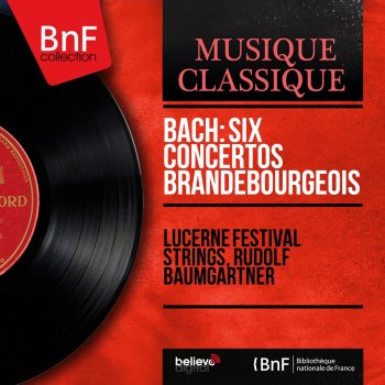 Lucerne Festival Strings feat. Rudolf Baumgartner Concerto brandebourgeois No. 1 in F Major, BWV 1046: IV. Menuet - Trio I - Menuet