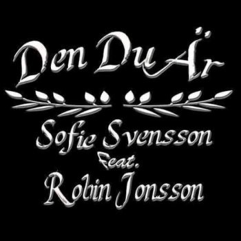 Sofie Svensson feat. Robin Jonsson Den du är