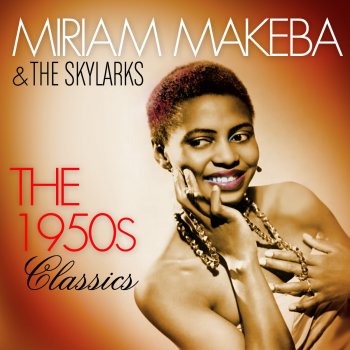 Исполнитель Miriam Makeba feat. The Skylarks, альбом The 1950's Classics