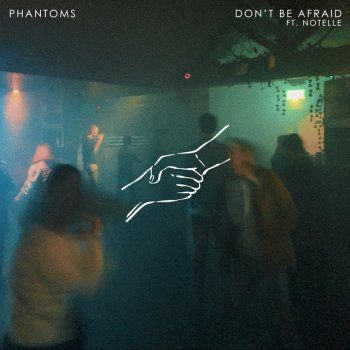 Phantoms feat. Notelle Don’t Be Afraid