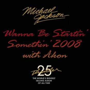 Michael Jackson feat. Akon Wanna Be Startin' Somethin' 2008 with Akon - Johnny Vicious Club-Radio Remix