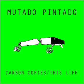 Исполнитель Mutado Pintado, альбом Carbon Copies/This Life