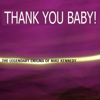 Mike Kennedy Thank You Baby