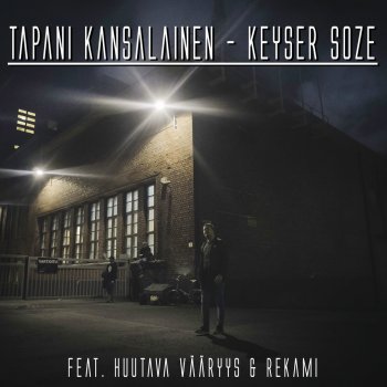 Исполнитель Tapani Kansalainen, альбом Keyser Soze (feat. Huutava Vääryys & Rekami) - Single