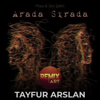 Исполнитель Tayfur Arslan, альбом Arada Sırada (feat. mass & Sıla Şahin) [Remix] - Single