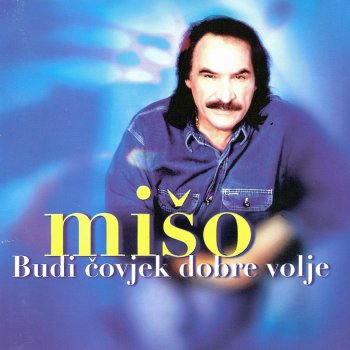 Mišo Kovač Budi Čovjek Dobre Volje