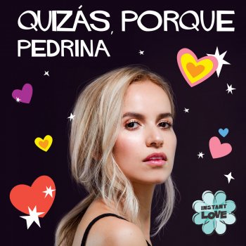 Pedrina Quizás, Porque