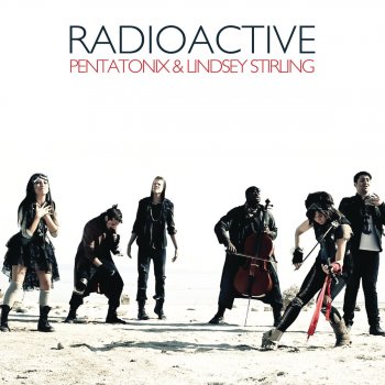 Pentatonix & Lindsey Stirling Radioactive