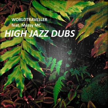 Worldtraveller feat. Messy MC High Jazz Dubs