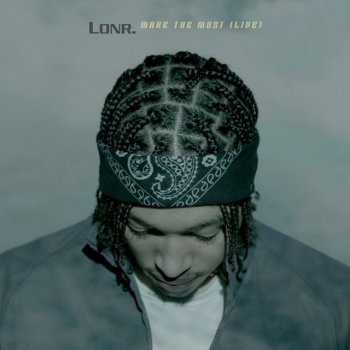 Lonr. Make the Most - Live