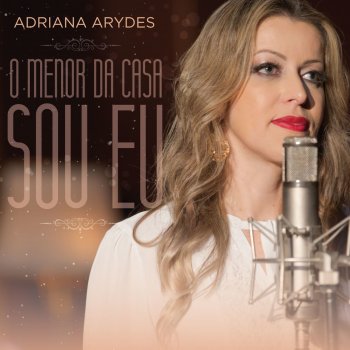 Adriana Arydes O Menor da Casa Sou Eu