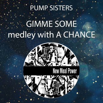 Pump Sisters Gimme Some Medley With A Chance - Extended Mix