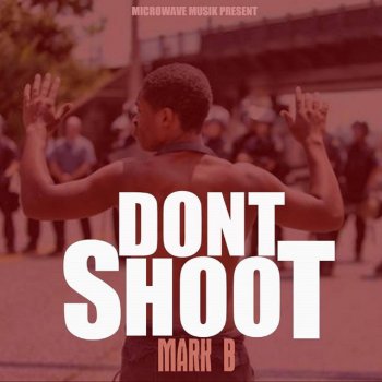 Mark B Don't Shoot